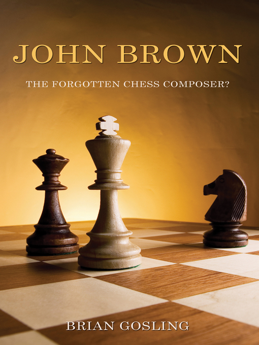 Title details for John Brown: The Forgotten Chess Composer? by Brian Gosling - Available